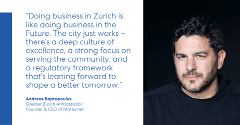 Quote by Andreas Raptopoulus, Greater Zurich Ambassador